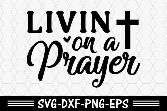 Christian Svg, Livin on a Prayer Svg: Faith-Inspired Graphics for T-Shirt Designs & Marketing Visuals