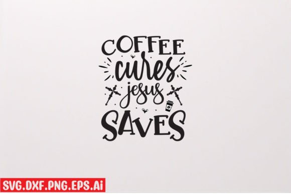 Coffee Cures Jesus Saves – Bold Graphic for T-Shirt & Brand Design