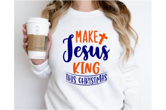 Make Jesus King This Christmas – A Bold Graphic for Faith-Focused T-Shirt Designs