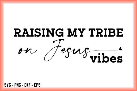 Raising My Tribe on Jesus Vibes SVG Rais – Brand-Ready Graphics for Faith-Inspired T-Shirt Designs