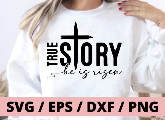 True Story He is Risen Christian Graphics for T-Shirt Designs
